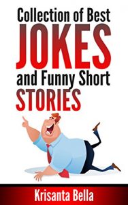 Download JOKES : Collection of Best Jokes and Funny Short Stories (Jokes, Best Jokes, Funny Jokes, Funny Short Stories, Funny Books, Collection of Jokes, Jokes For Adults) pdf, epub, ebook