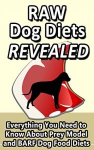 Download Raw Dog Diets Revealed: Everything You Need to Know About Prey Model and BARF Dog Food Diets pdf, epub, ebook