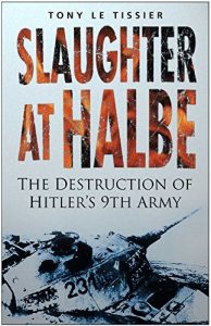 Download Slaughter at Halbe: The Destruction of Hitler’s 9th Army April 1945 pdf, epub, ebook