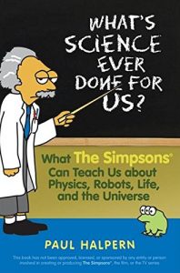 Download What’s Science Ever Done For Us: What the Simpsons Can Teach Us About Physics, Robots, Life, and the Universe pdf, epub, ebook