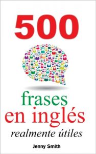 Download 500 frases en inglés realmente útiles: Adelanta con naturalidad desde el nivel intermedio al nivel avanzado (150  frases en inglés realmente útiles nº 4) (Spanish Edition) pdf, epub, ebook