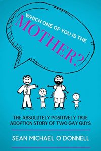 Download Which One of You is the Mother?: The Absolutely Positively True Adoption Story of Two Gay Dads pdf, epub, ebook