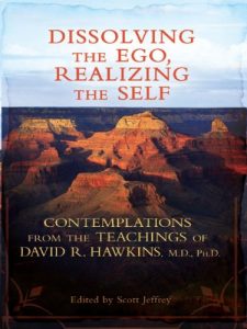 Download Dissolving the Ego, Realizing the Self: Contemplations from the Teachings of David R. Hawkins, M.D., Ph.D. pdf, epub, ebook