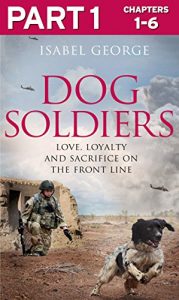 Download Dog Soldiers: Part 1 of 3: Love, loyalty and sacrifice on the front line pdf, epub, ebook