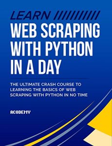 Download Python: Learn Web Scraping with Python In A DAY! – The Ultimate Crash Course to Learning the Basics of Web Scraping with Python In No Time (Web Scraping … Python Books, Python for Beginners) pdf, epub, ebook