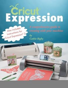 Download Cricut Expression: A Comprehensive Guide to Creating with Your Machine pdf, epub, ebook