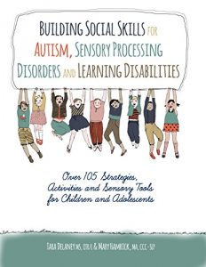 Download Building Social Skills for Autism, Sensory Processing Disorders and Learning Disabilities: Over 105 Strategies, Activities and Sensory tools for Children and Adolescents pdf, epub, ebook