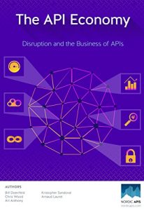 Download The API Economy: Disruption and the Business of APIs pdf, epub, ebook