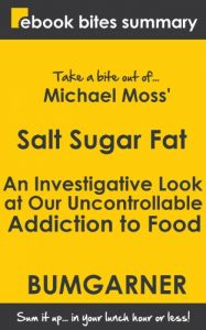 Download Book Summary of Salt Sugar Fat: An Investigative Look at Our Uncontrollable Addiction to Food (eBook Bites Book Summary) pdf, epub, ebook