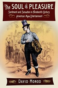 Download The Soul of Pleasure: Sentiment and Sensation in Nineteenth-Century American Mass Entertainment pdf, epub, ebook