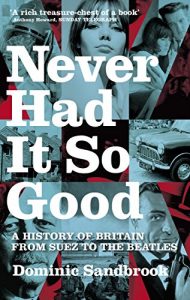 Download Never Had It So Good: A History of Britain from Suez to the Beatles pdf, epub, ebook