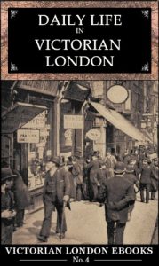 Download Daily Life in Victorian London : An Extraordinary Anthology (Victorian London Ebooks Book 4) pdf, epub, ebook