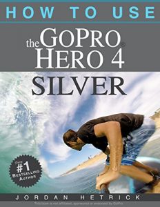 Download GoPro: How To Use The GoPro Hero 4 Silver pdf, epub, ebook