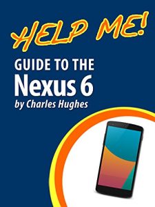 Download Help Me! Guide to the Nexus 6: Step-by-Step User Guide for Google’s Sixth Generation Smartphone and Android Lollipop pdf, epub, ebook