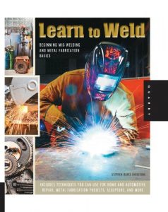 Download Learn to Weld: Beginning MIG Welding and Metal Fabrication Basics – Includes techniques you can use for home and automotive repair, metal fabrication projects, sculpture, and more pdf, epub, ebook