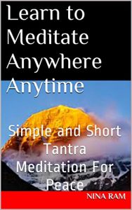 Download Learn To Meditate Anywhere Anytime: Simple and Short Tantra Meditation For Peace pdf, epub, ebook