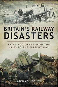 Download Britain’s Railway Disasters: Fatal Accidents from the 1830’s to the Present Day pdf, epub, ebook