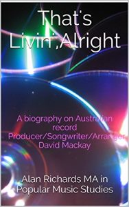 Download That’s Livin’,Alright: A biography on Australian record Producer/Songwriter/Arranger David Mackay pdf, epub, ebook