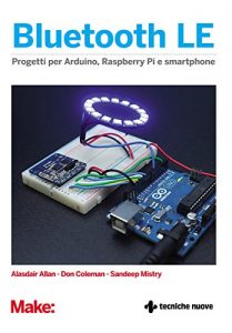 Download Bluetooth LE: Progetti per Arduino, Raspberry e smartphone (Italian Edition) pdf, epub, ebook