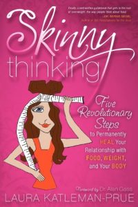 Download Skinny Thinking: Five Revolutionary Steps to Permanently Heal Your Relationship With Food, Weight, and Your Body pdf, epub, ebook