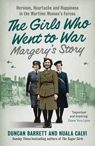 Download Margery’s Story: Heroism, heartache and happiness in the wartime women’s forces (The Girls Who Went to War, Book 2) pdf, epub, ebook