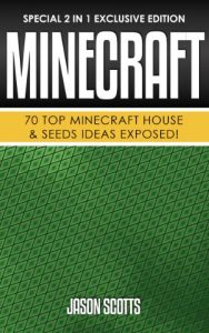 Download Minecraft : 70 Top Minecraft House & Seeds Ideas Exposed!: (Special 2 In 1 Exclusive Edition) pdf, epub, ebook
