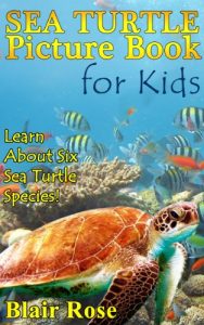 Download Sea Turtle Picture Book For Kids: Learn About Six Sea Turtle Species- Green Sea Turtle, Leatherback Sea Turtle, Loggerhead Sea Turtle, Hawksbill Sea Turtle…! pdf, epub, ebook