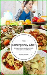 Download The Emergency Chef: Preparing Convenient Meals in Inconvenient Times pdf, epub, ebook