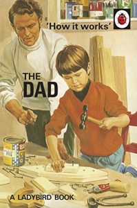 Download How it Works: The Dad (Ladybirds for Grown-Ups) pdf, epub, ebook