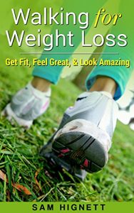 Download Walking for Weight Loss: Get Fit, Feel Great, and Look Amazing (Walking for Weight Loss, Walking for Exercise, Weight Loss, Walking for FItness) pdf, epub, ebook