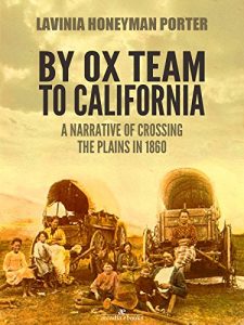 Download By Ox Team to California: A Narrative of Crossing the Plains in 1860 pdf, epub, ebook