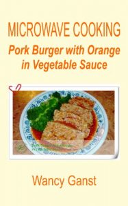 Download Microwave Cooking: Pork Burger with Orange in Vegetable Sauce (Microwave Cooking – Meats Book 2) pdf, epub, ebook