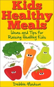 Download Kids Healthy Meals – Ideas and Tips for Raising Healthy Kids pdf, epub, ebook