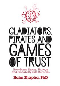 Download Gladiators, Pirates and Games of Trust: How Game Theory, Strategy and Probability Rule Our Lives pdf, epub, ebook