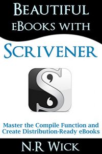 Download Beautiful eBooks with Scrivener: Master the Compile Function and Create Distribution-Ready eBooks pdf, epub, ebook