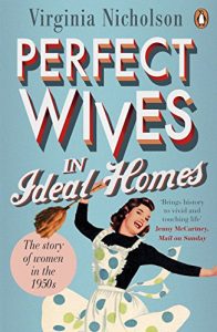 Download Perfect Wives in Ideal Homes: The Story of Women in the 1950s pdf, epub, ebook