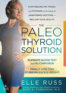Download The Paleo Thyroid Solution: Stop Feeling Fat, Foggy, And Fatigued At The Hands Of Uninformed Doctors – Reclaim Your Health! pdf, epub, ebook