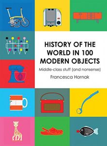 Download History of the World in 100 Modern Objects: Middle-class stuff (and nonsense) pdf, epub, ebook