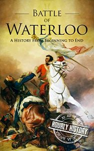 Download Battle of Waterloo: A History From Beginning to End pdf, epub, ebook