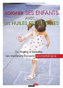 Download Soigner ses enfants avec les huiles essentielles: Une aide précieuse pour soigner les enfants au naturel, sans recourir systématiquement aux antibiotiques ! (GUIDES SANTE (L) (French Edition) pdf, epub, ebook