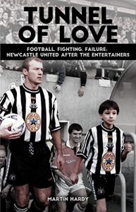 Download Tunnel of Love: Football, Fighting & Failure: Newcastle United After The Entertainers pdf, epub, ebook