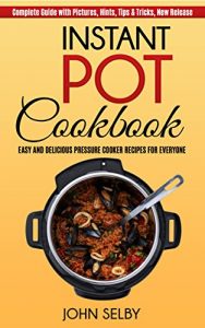 Download Instant Pot Cookbook: Easy and Delicious Pressure Cooker Recipes for Everyone: (Instant Pot Recipes, Instant Pot Book, Pressure Cooker Cookbook, Instant Pot Healthy Recipes, Recipes with Photos) pdf, epub, ebook