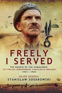 Download Freely I Served: The Memoir of the Commander, 1st Polish Independent Parachute Brigade 1941-1944 pdf, epub, ebook