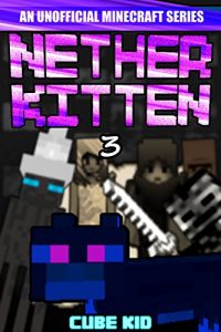 Download Minecraft: Nether Kitten: Book 3 (An unofficial Minecraft book) pdf, epub, ebook