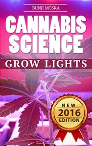Download CANNABIS: Marijuana Growing Guide – Grow Lights (CANNABIS SCIENCE, Cannabis Cultivation, Grow Ops, Medical Marijuana Book 2) pdf, epub, ebook