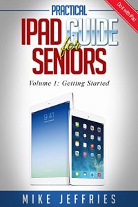 Download iPad Guide For Seniors (For iPad / iPad Air / iPad Mini): Getting Started With iPad – A Quick Start iPad Guide (Do it with iPad Book 1) pdf, epub, ebook