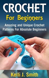Download CROCHET: Crochet for Beginners: Amazing and Unique Crochet Patterns For Absolute Beginners (crochet patterns, crochet patterns for beginners, crocheting) pdf, epub, ebook