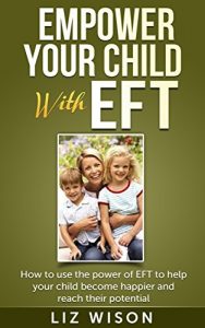 Download Empower Your Child With EFT: How to use the power of EFT to help your child become happier and reach their potential (1) pdf, epub, ebook