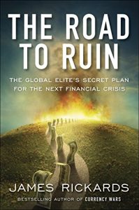 Download The Road to Ruin: The Global Elites’ Secret Plan for the Next Financial Crisis pdf, epub, ebook