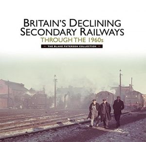 Download Britain’s Declining Secondary Railways through the 1960s: The Blake Paterson Collection pdf, epub, ebook